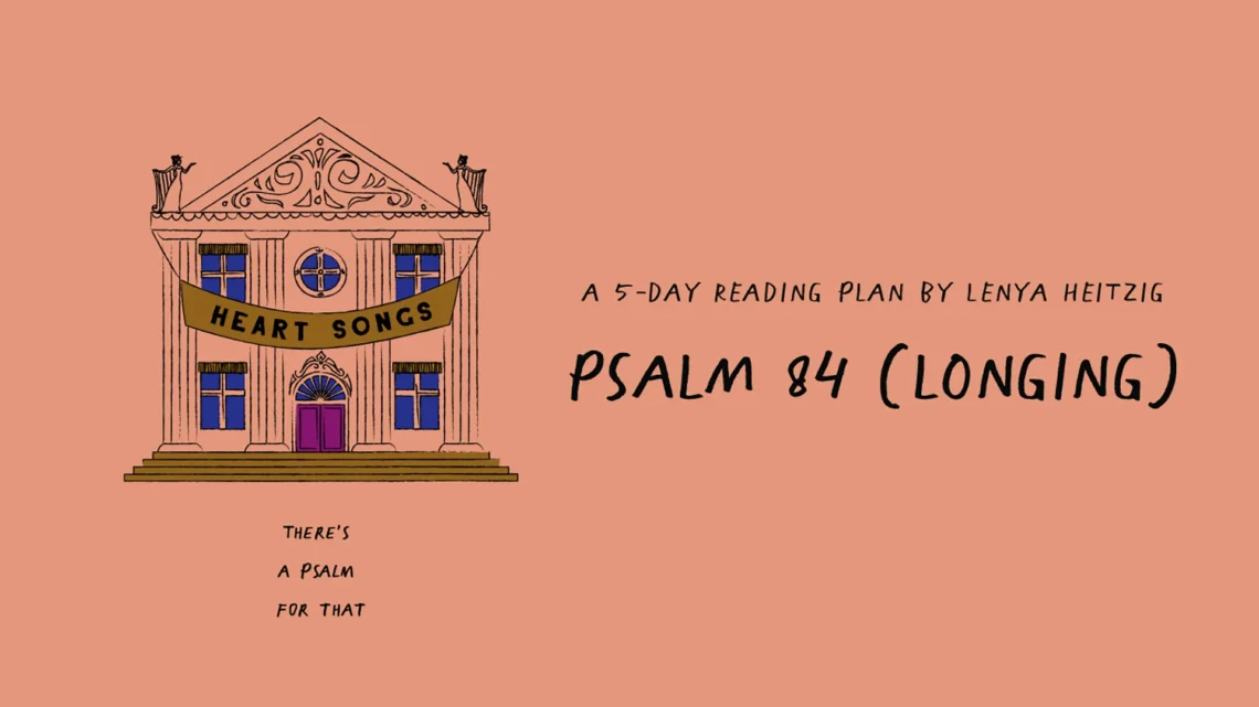 YouVersion Plan, Heart Songs Week03 Psalm 84