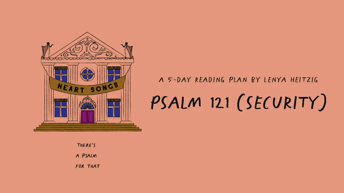 YouVersion Plan, Heart Songs Week05 Psalm 121
