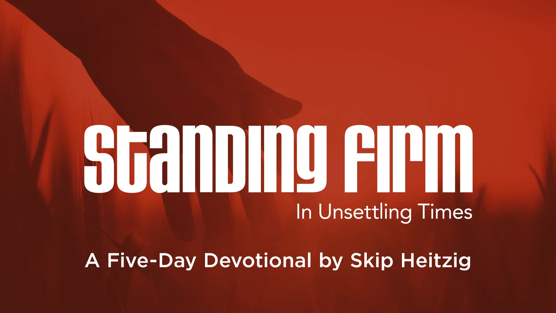 Standing Firm in Unsettling Times